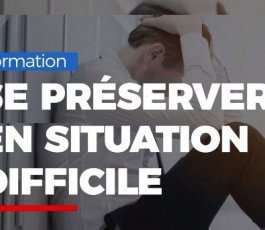 Comment se préserver en situation difficile ?