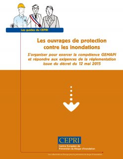 Les ouvrages de protection contre les inondations : Comment s’organiser pour exercer la compétence GEMAPI ?
