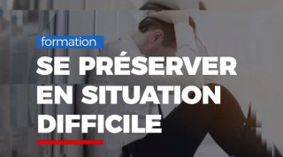 Comment se préserver en situation difficile ?