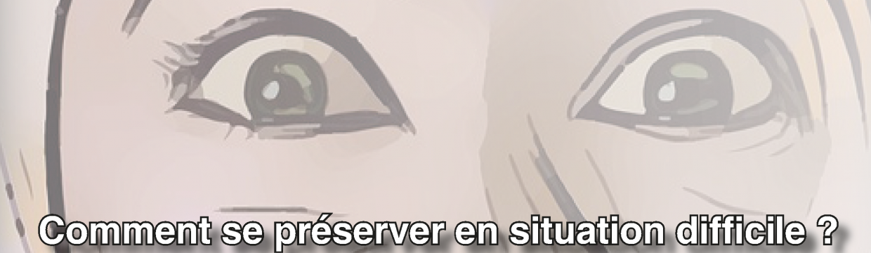 Comment se préserver en situation difficile ?