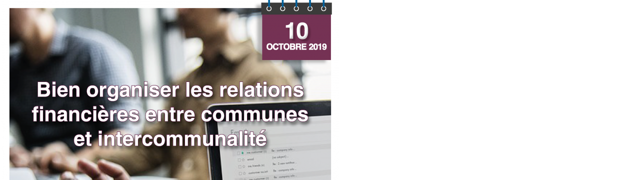 Bien organiser les relations financières entre communes et intercommunalité